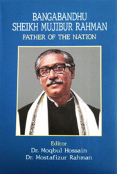 BANGABANDHU SHEIKH MUJIBUR RAHMAN : FATHER OF THE NATION